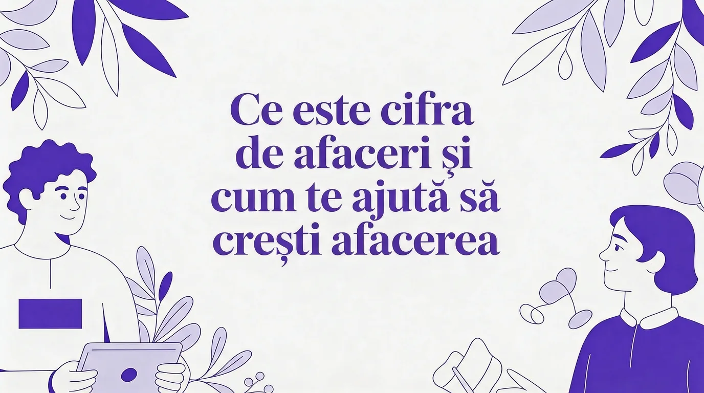 Ce este cifra de afaceri și cum o folosești ca să câștigi mai mult, chiar de azi